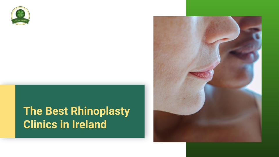 The Best Rhinoplasty Clinics in Ireland