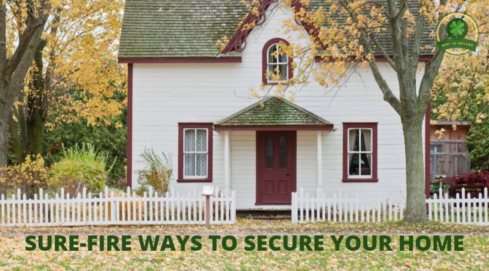 Sure-Fire Ways To Secure Your Home