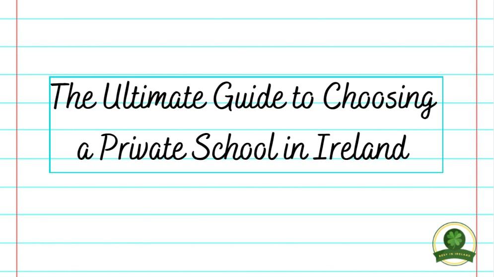 The Ultimate Guide to Choosing a Private School in Ireland