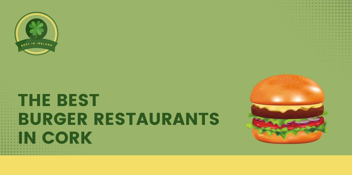 The 5 Best Burger Restaurants in Cork