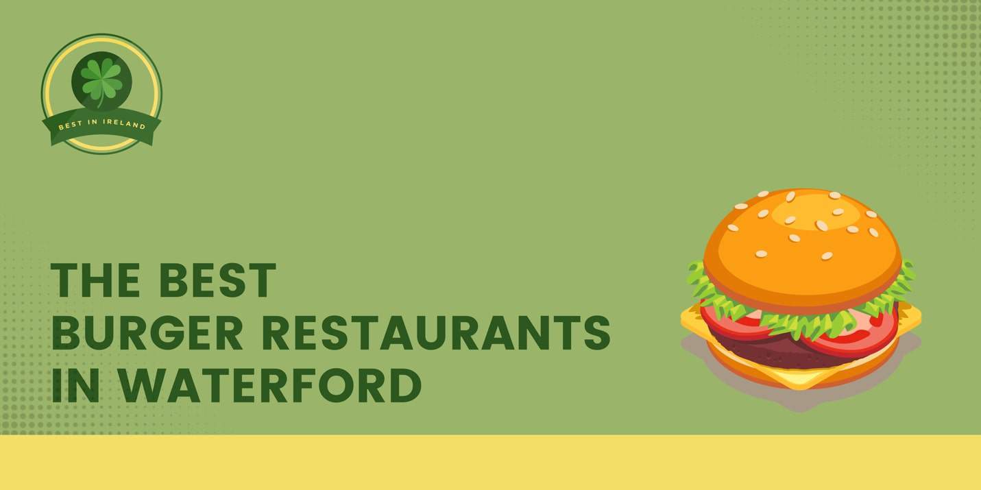The 5 Best Burger Restaurants in Waterford