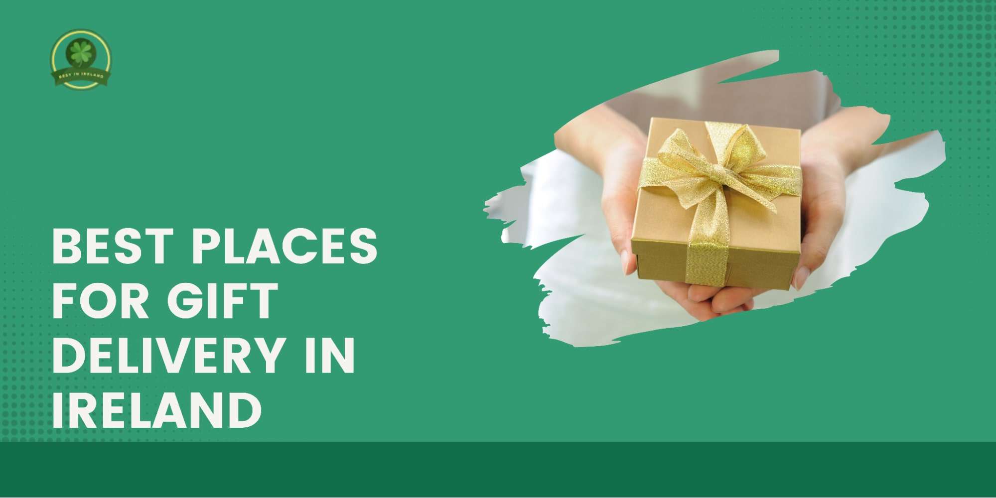 The 5 Best Places for Gift Delivery in Ireland