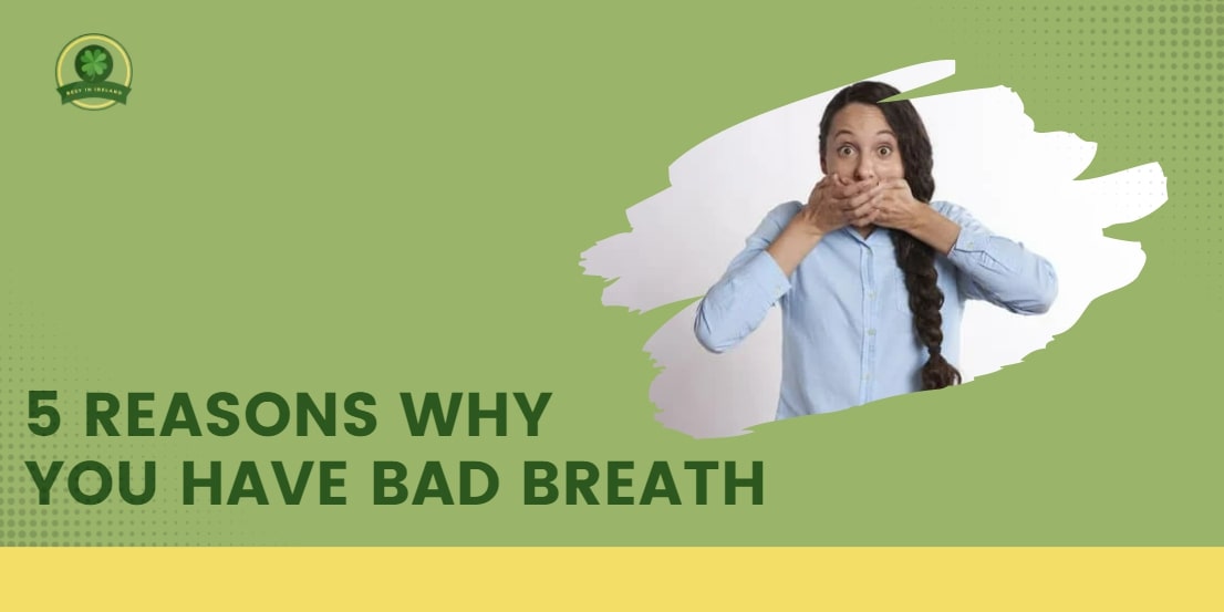 5 Reasons Why You Have Bad Breath