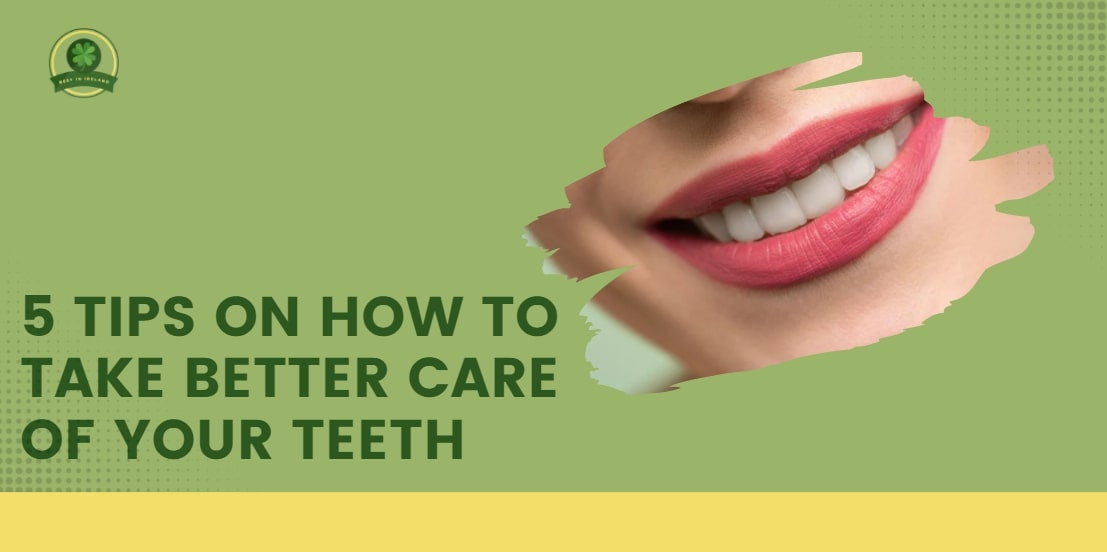 5 Tips on How to Take Better Care of Your Teeth