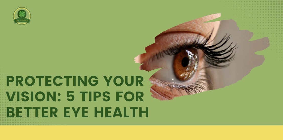 Protecting Your Vision 5 Tips for Better Eye Health