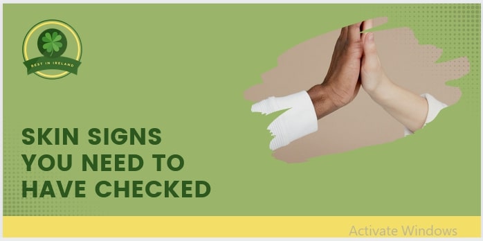Skin Signs that You Need to Have Checked