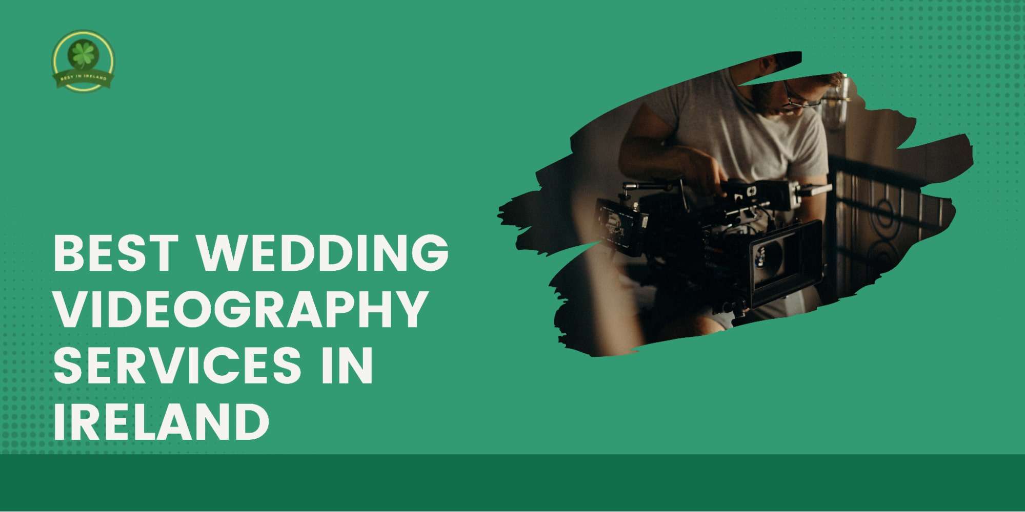 The 5 Best Wedding Videography Services in Ireland