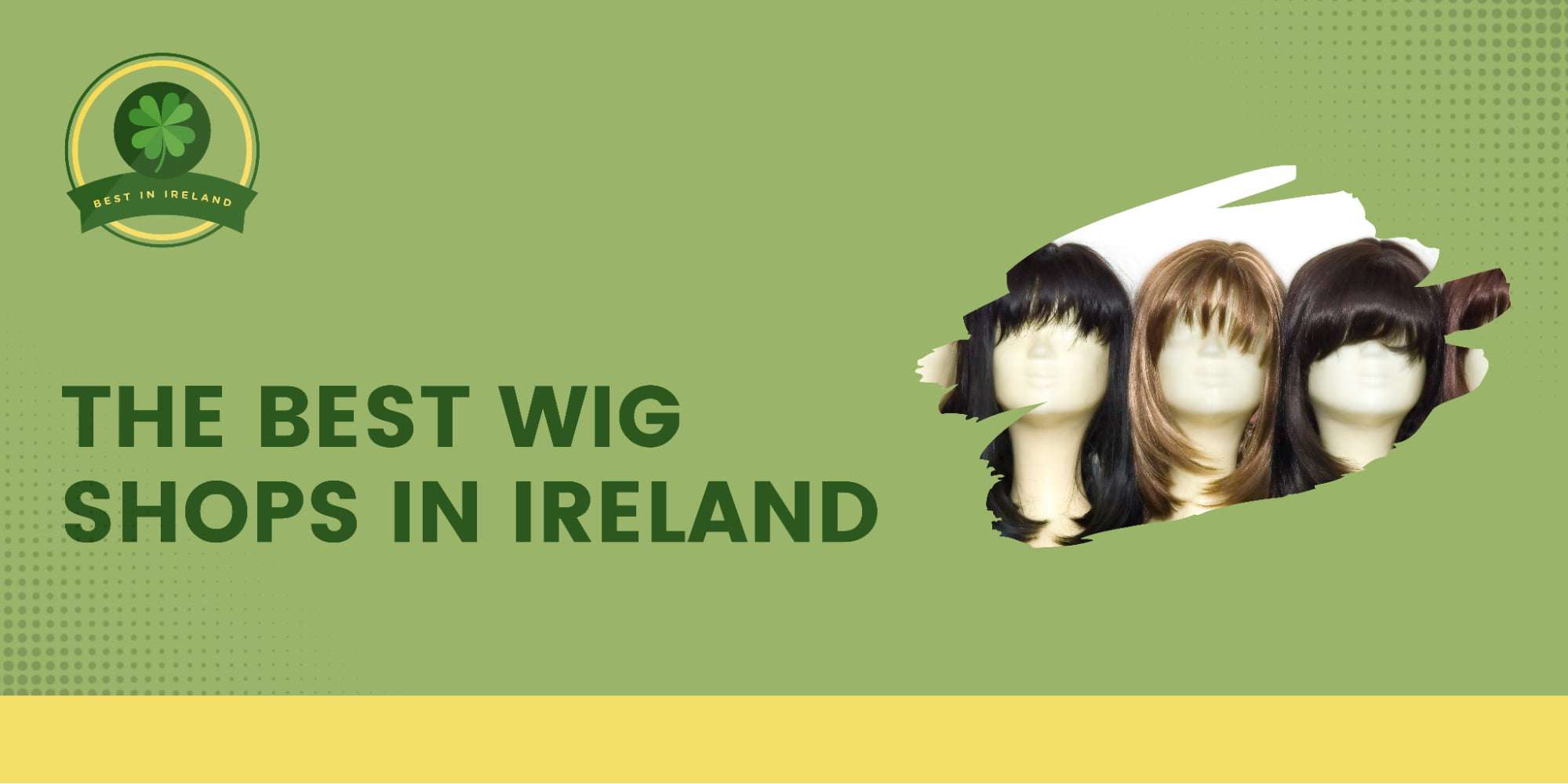 The Top 5 Wig Shops in Ireland