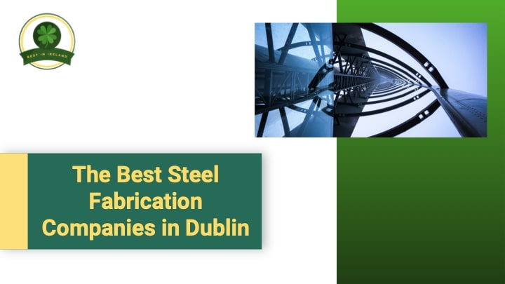 The 5 Best Steel Fabrication Companies in Dublin