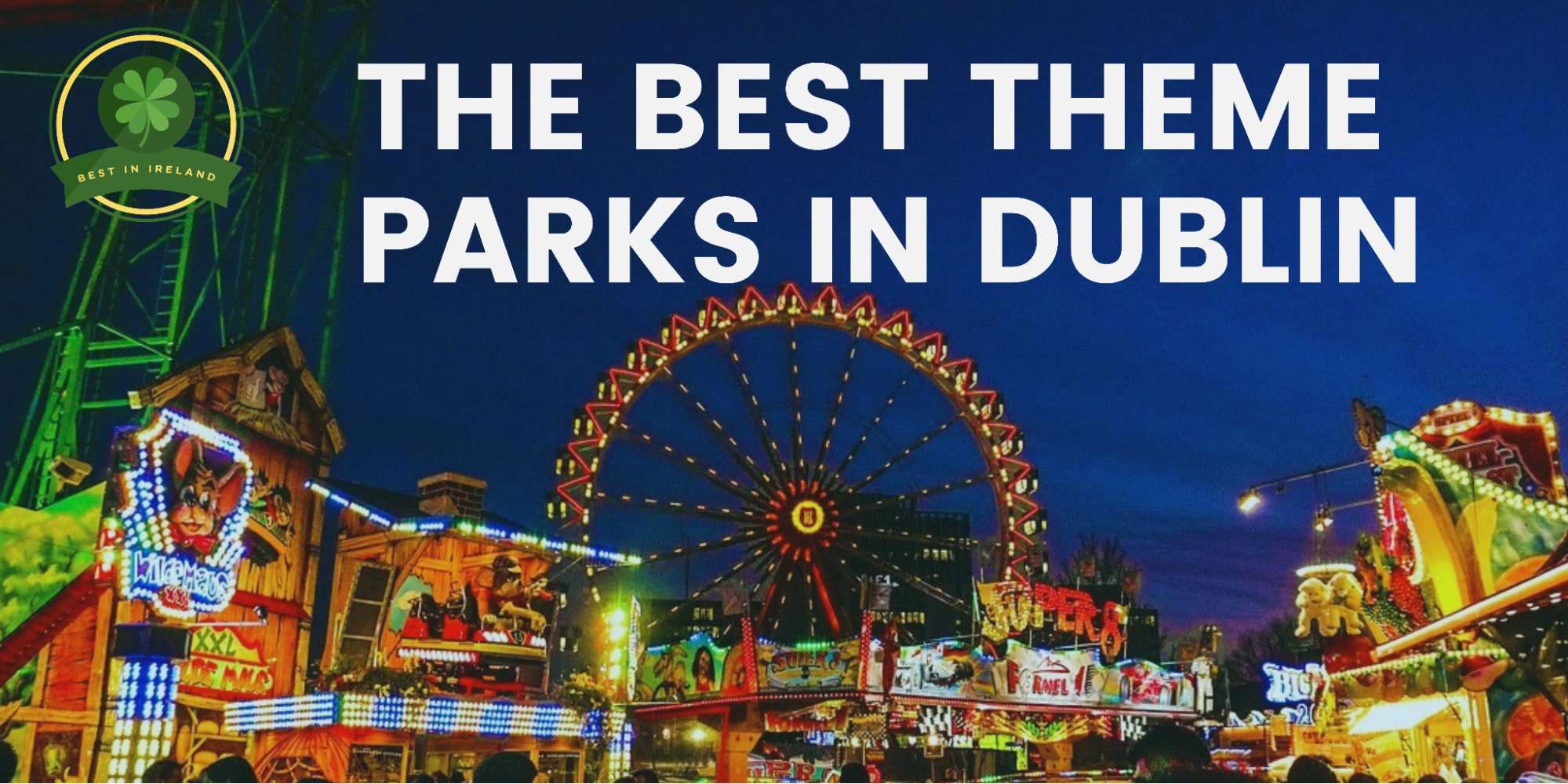 The 5 Best Theme Parks in Dublin