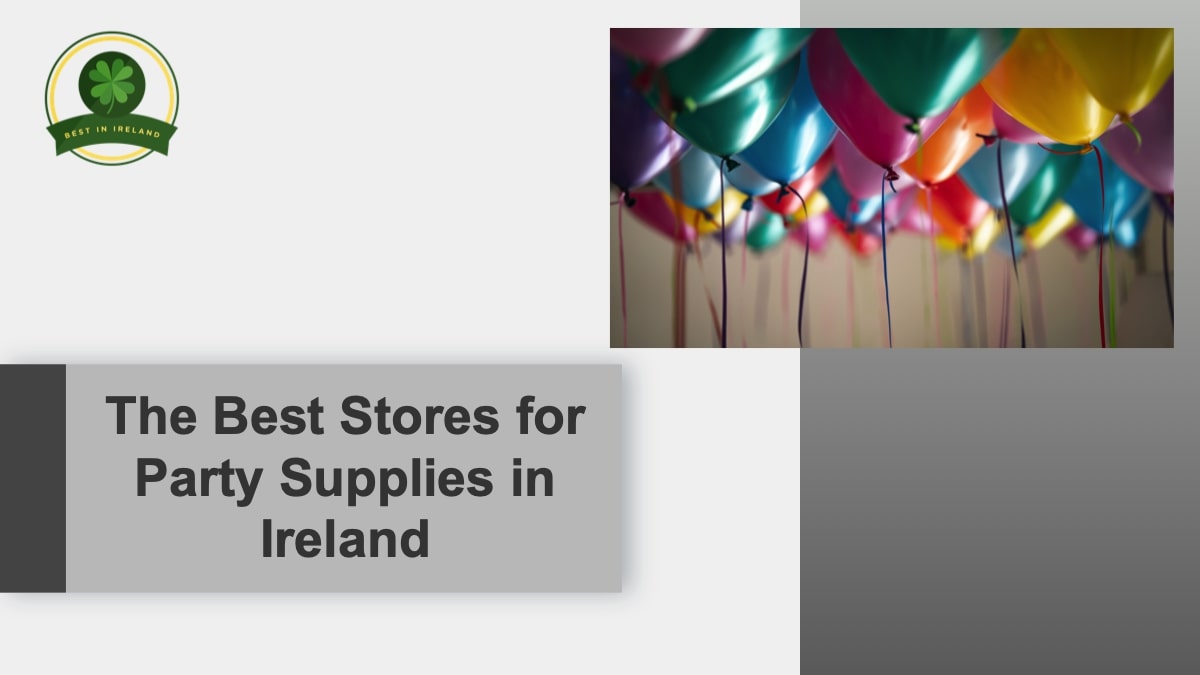 5 Best Stores for Party Supplies in Ireland