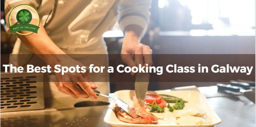 5 Best Spots for a Cooking Class in Galway