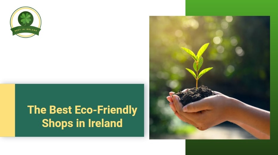 THE 5 BEST ECO-FRIENDLY SHOPS IN IRELAND