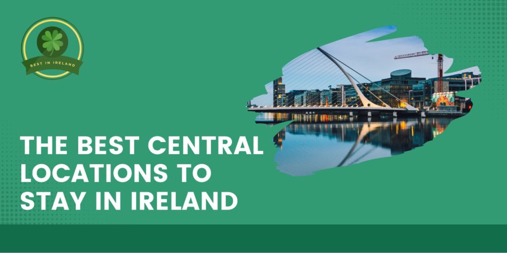The Best Central Locations to Stay in Ireland [2025]